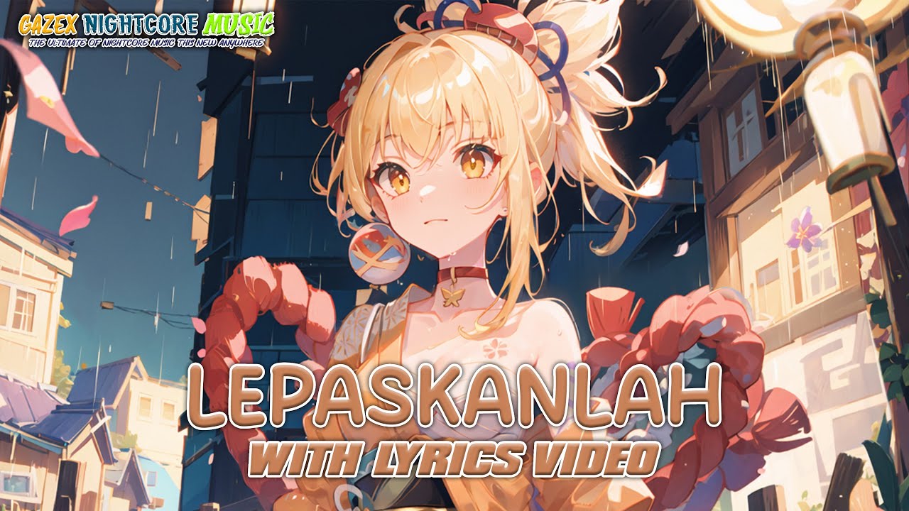 Nightcore - Lepaskahlah (Ulfie) - [Lyrics]