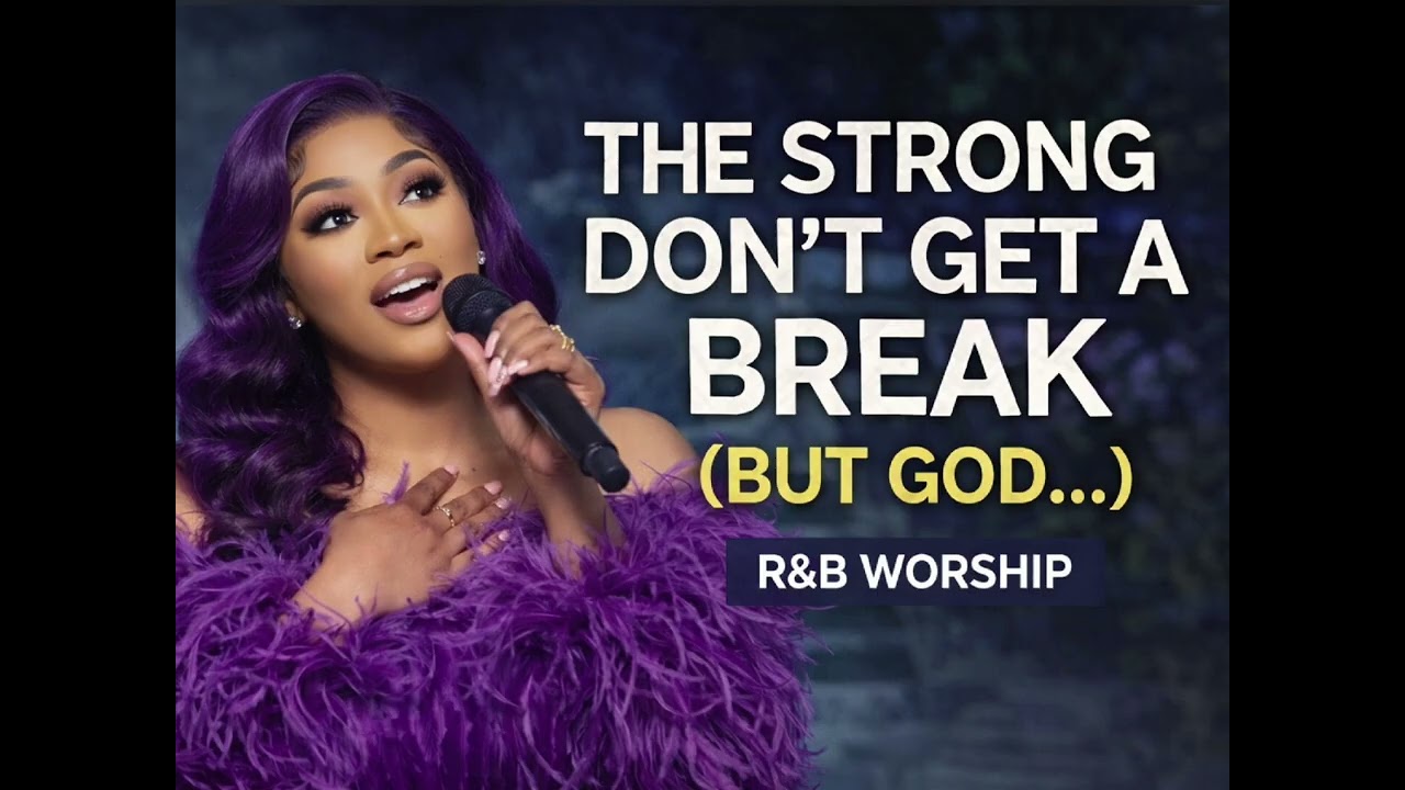 THE STRONG DON’T GET A BREAK (BUT GOD…) | R&B Worship That Heals 