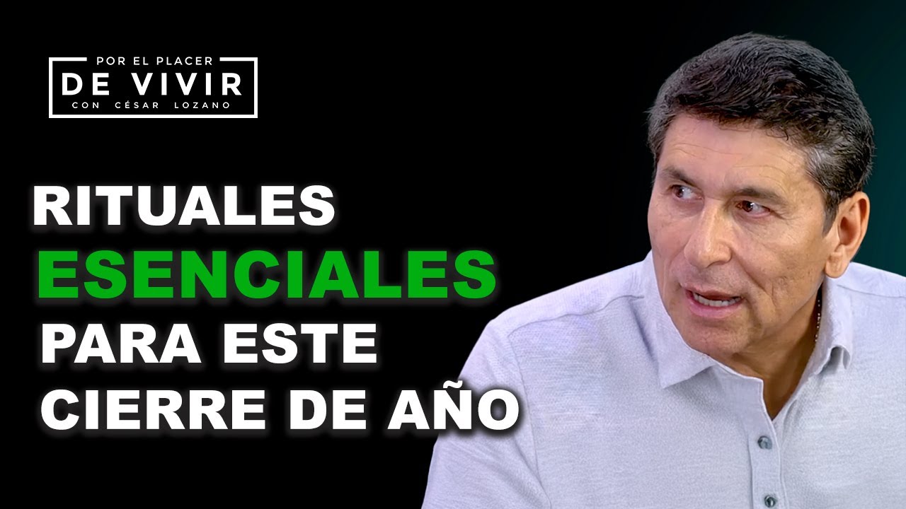 Rituales esenciales para este cierre de a&ntilde;o | Por el Placer de Vivir con C&eacute;sar Lozano