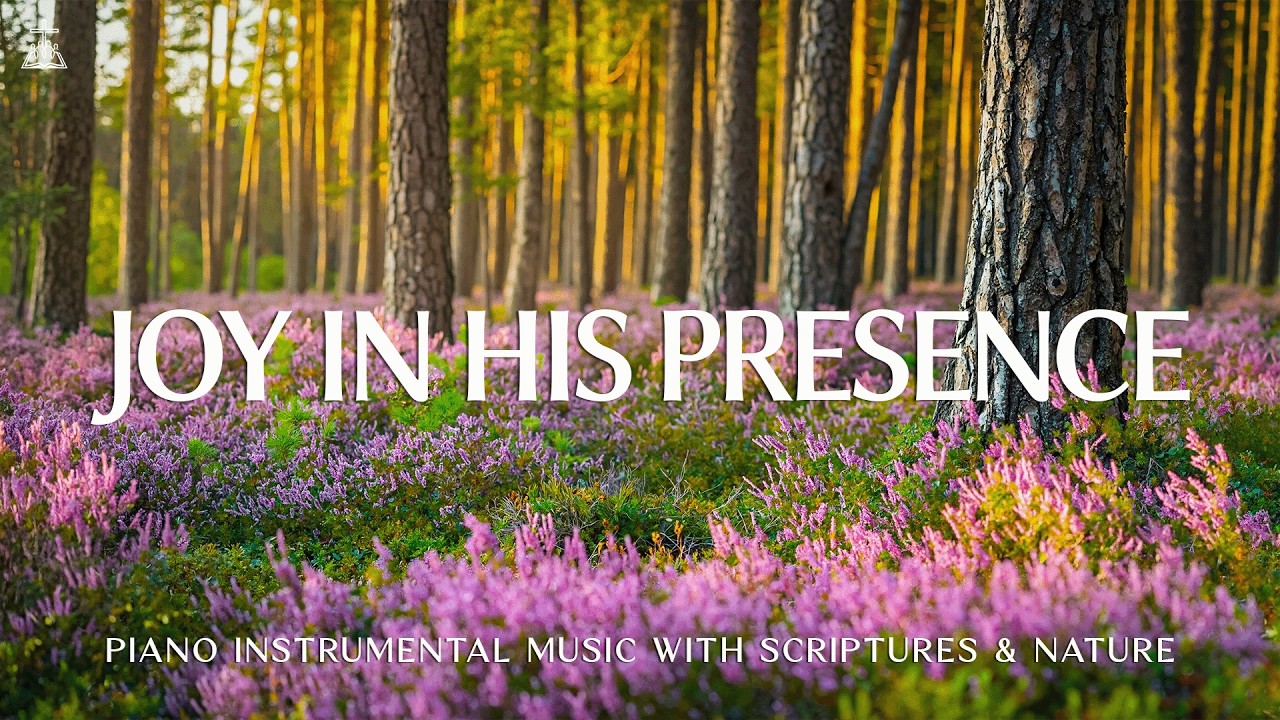Joy in His Presence: Instrumental Soaking Worship | Prayer & Meditation Music 🌿 CHRISTIAN piano