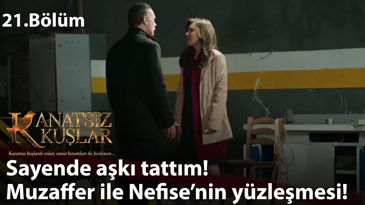 Sayende aşkı tattım! – Muzaffer ile Nefise’nin yüzleşmesi! - Kanatsız Kuşlar 21.Bölüm