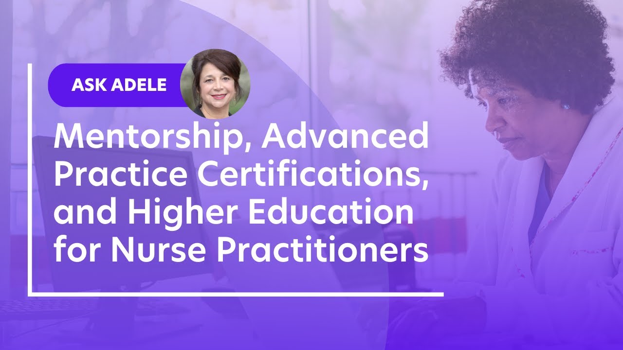 Mentorship, Advanced Practice Certifications, and Higher Education for Nurse Practitioners