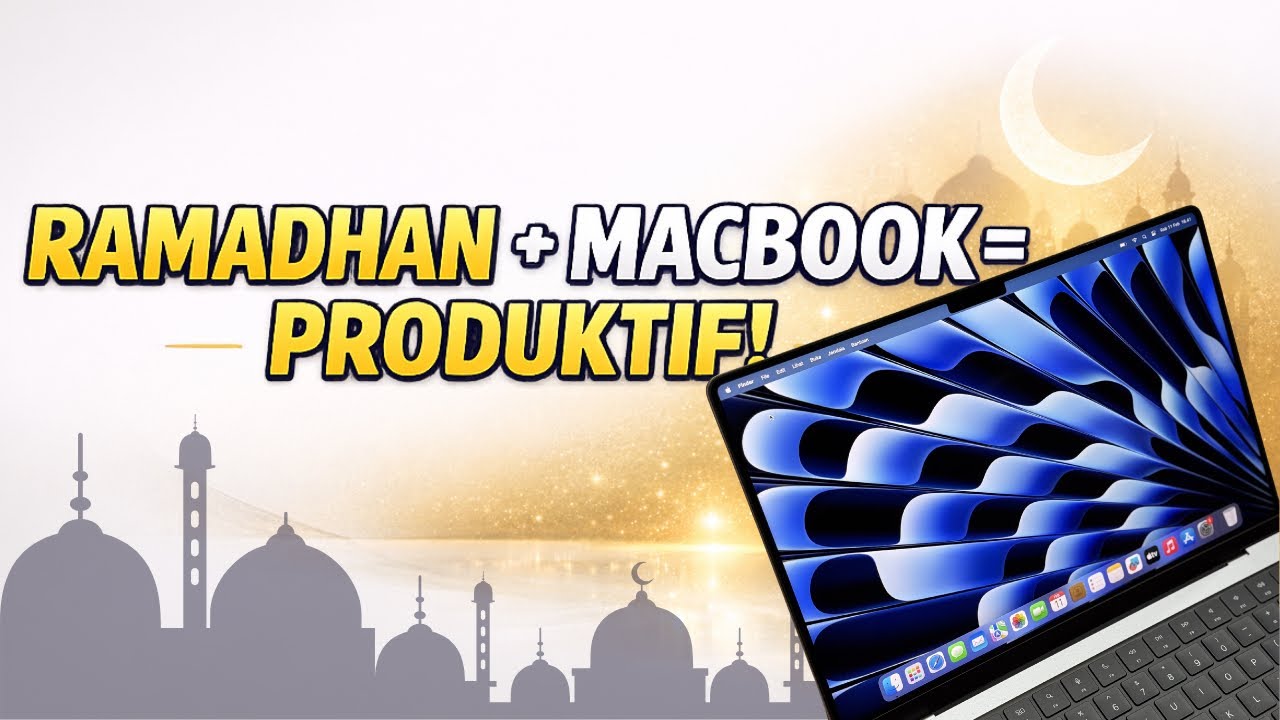 KENAPA MACBOOK COCOK SAAT RAMADHAN!?