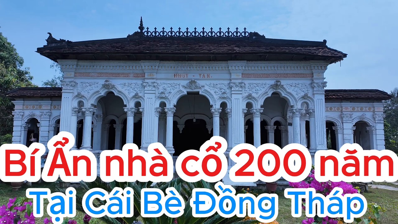 Về thăm và nghe lại câu chuyện ly kỳ ngôi nhà cổ hơn 200 năm tuổi tại Cái Bè tỉnh Đồng Tháp.