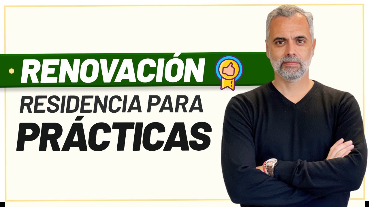 🔄 Renovación de la Residencia para Prácticas Profesionales en España 🇪🇸