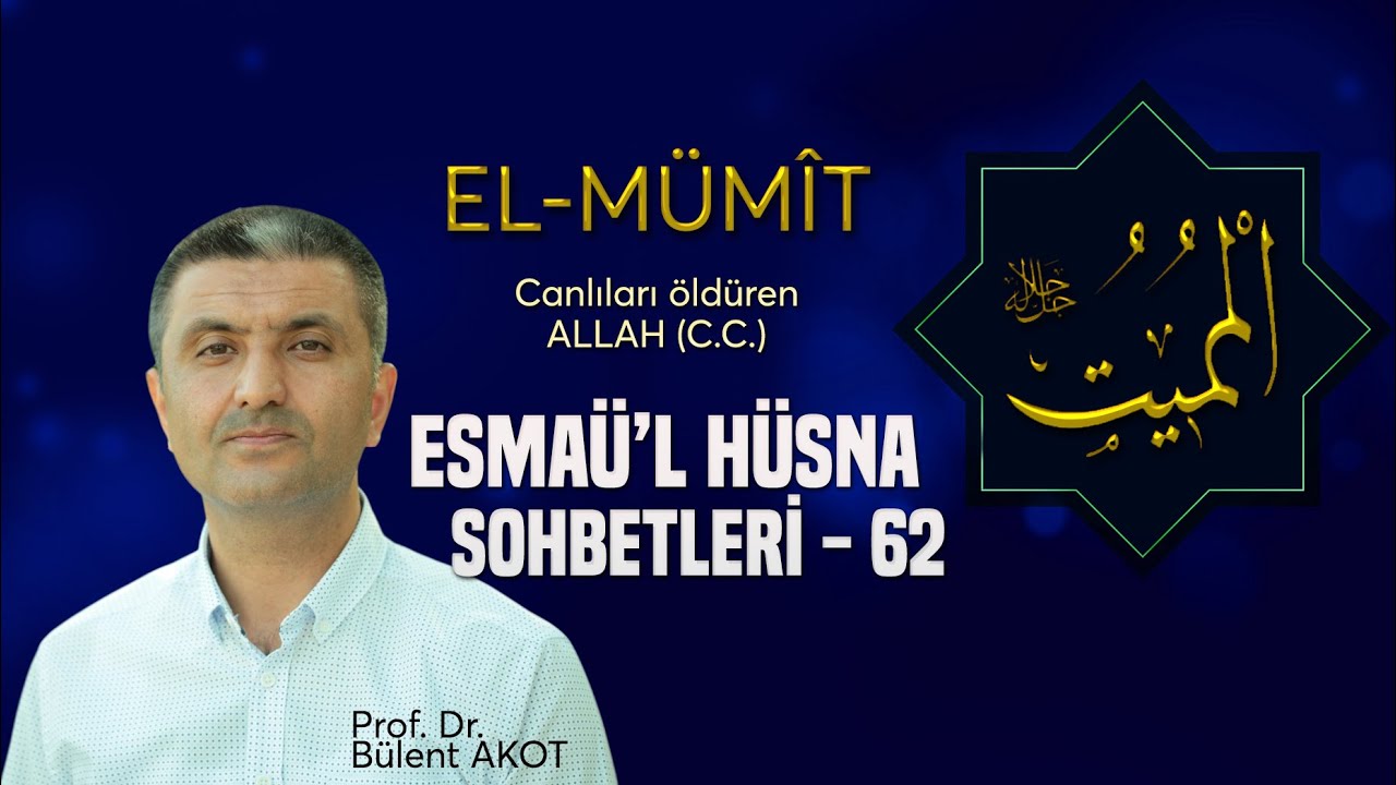 EL - MÜMÎT / ESMAÜ'L HÜSNA SOHBETLERİ - 62 Bülent AKOT
