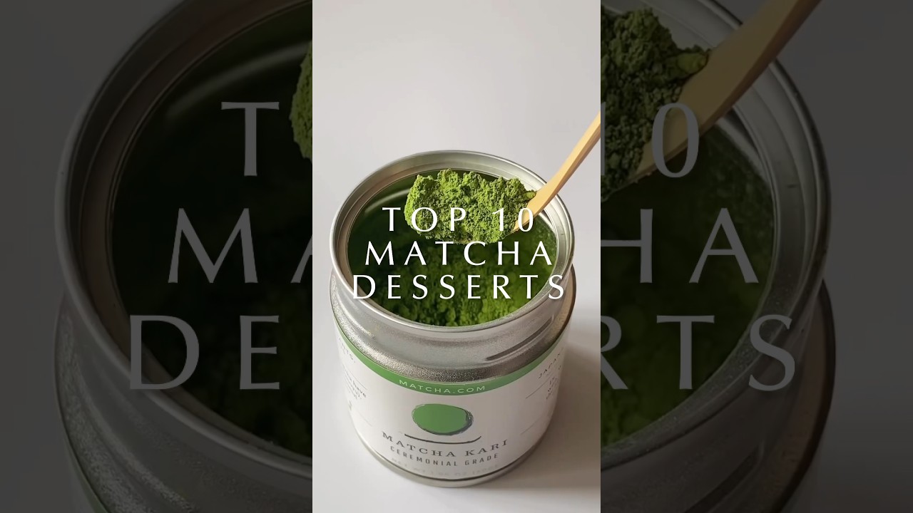 top 10 matcha desserts you NEED to try