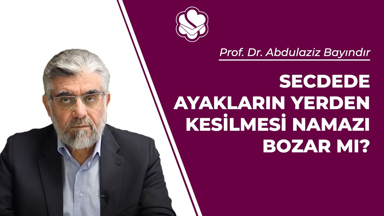 Secdede ayakların yerden kesilmesi namazı bozar mı? | Prof. Dr. Abdulaziz BAYINDIR