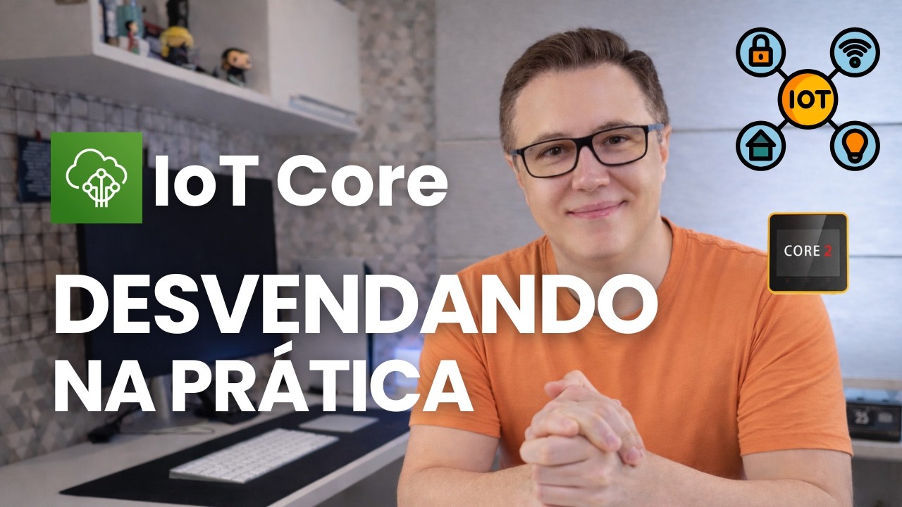 AWS IoT Core - Desvendando Internet of Things na Nuvem na Prática