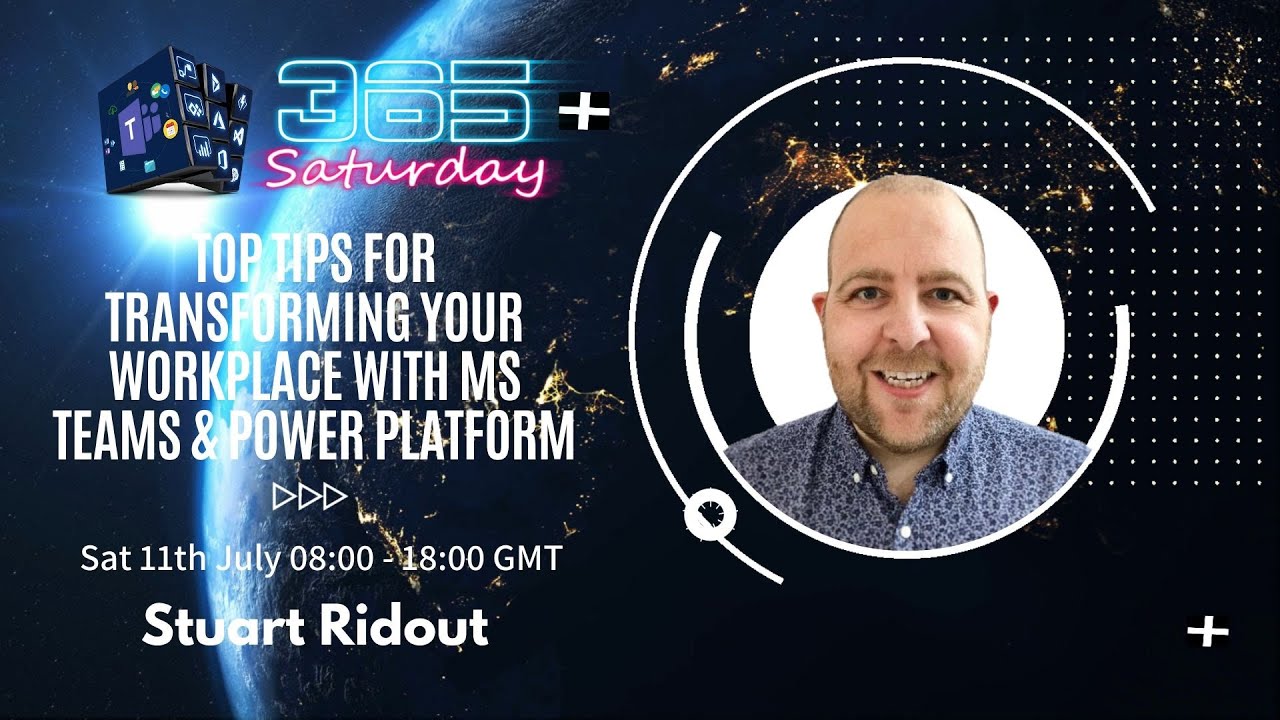 Top Tips for Transforming your Workplace with MS Teams & Power Platform - Stuart Ridout