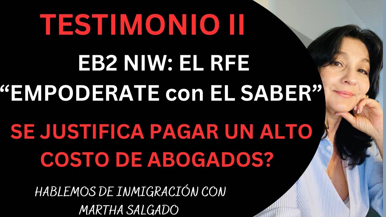 EB2 NIW TESTIMONIO PARTE II: RFE, EMPODÉRATE con el SABER, VALE la pena el ALTO COSTO de ABOGADOS?