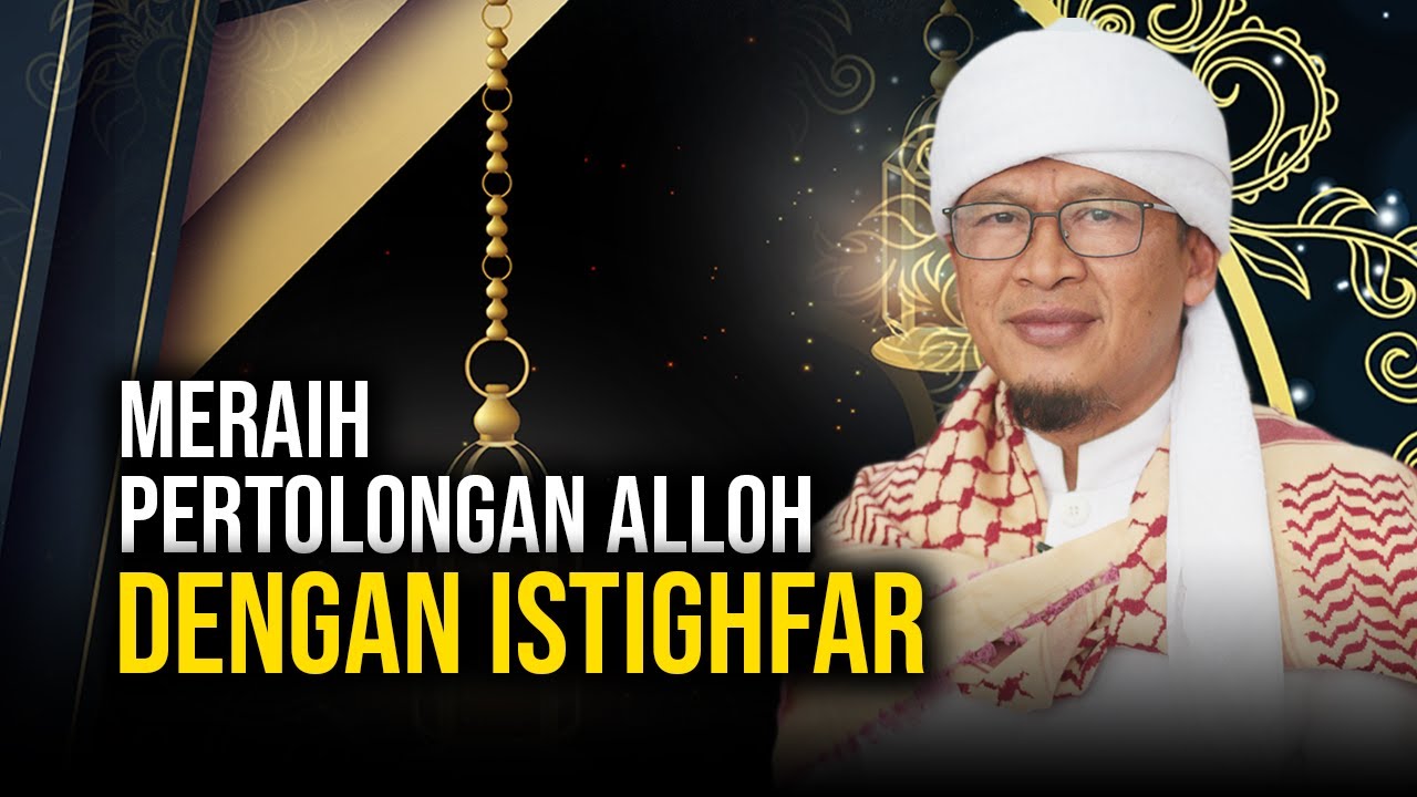 MENGGAPAI PERTOLONGAN ALLOH DENGAN ISTIGHFAR