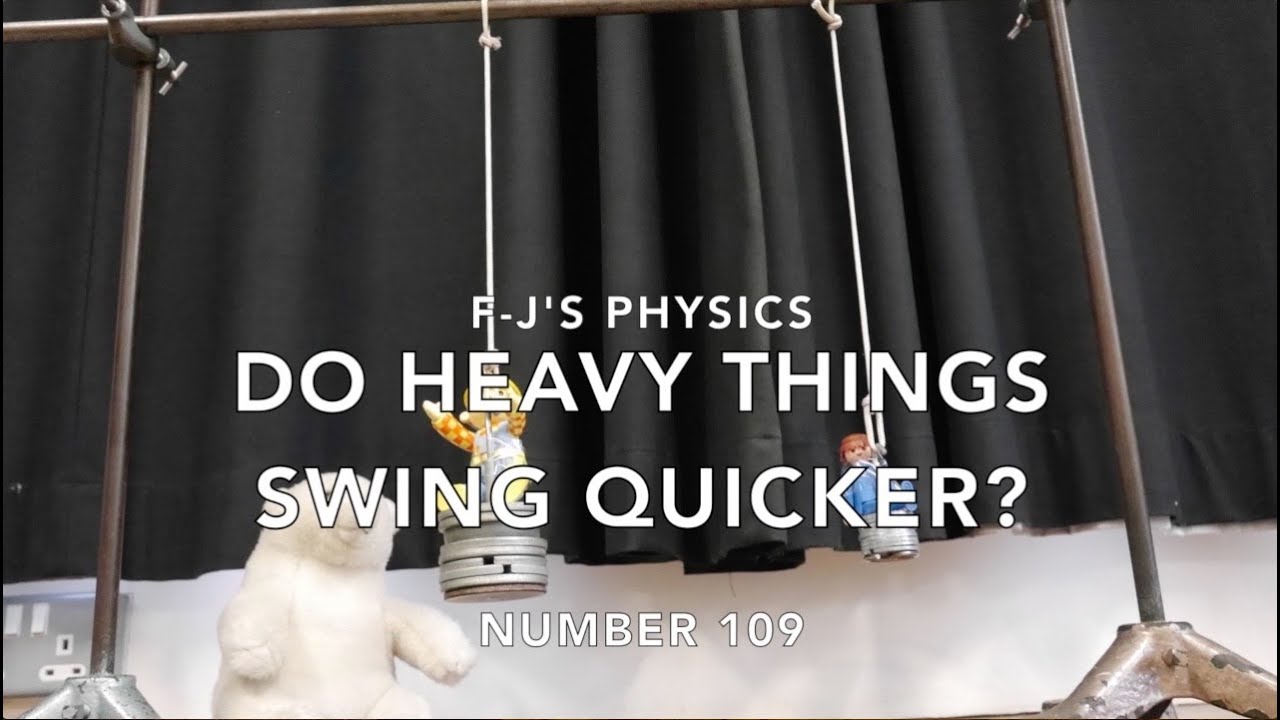 Do Heavy Things Swing Faster?  F-J's Physics