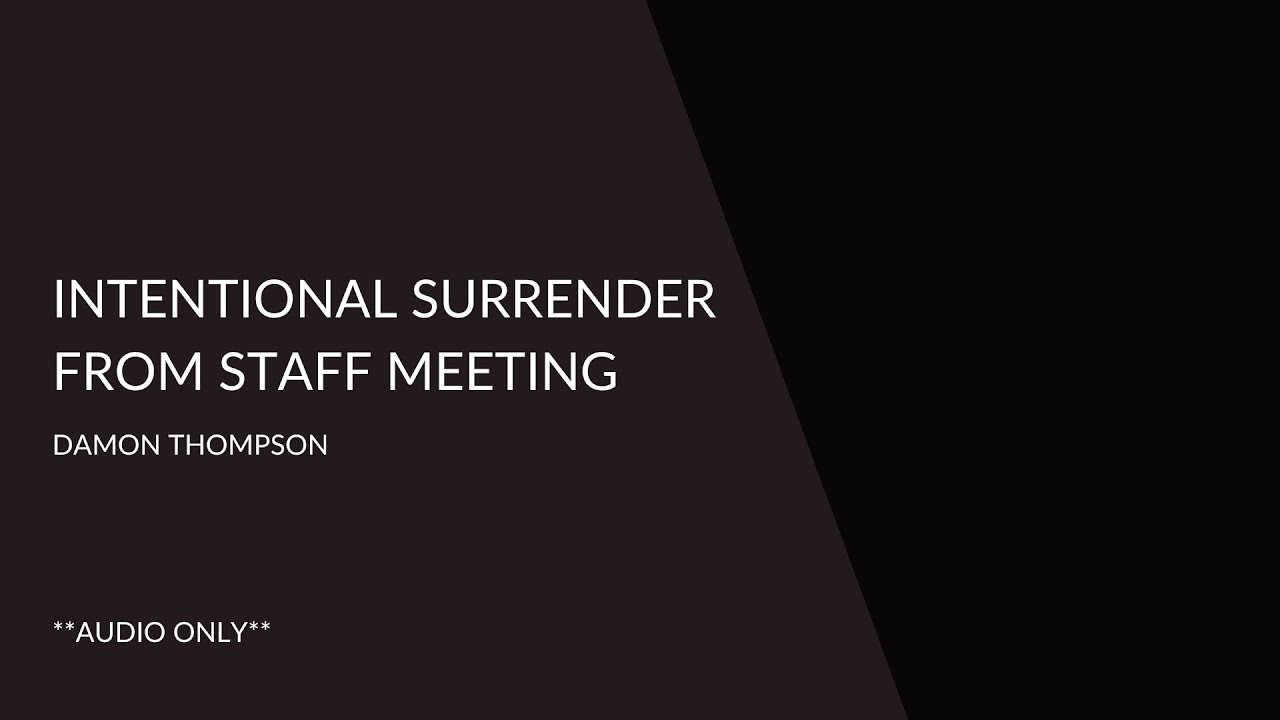 Intentional Surrender | From Staff Meeting