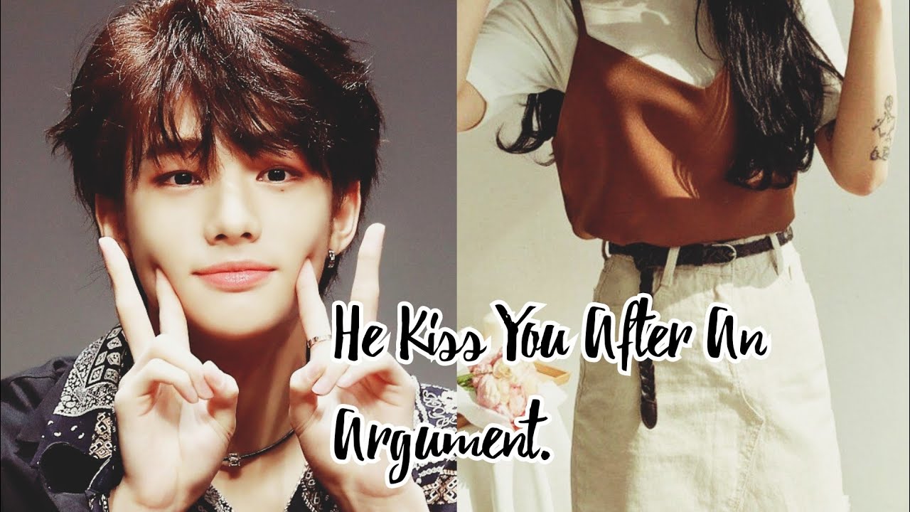 ᴡʜᴇɴ ʏᴏᴜʀ ᴄʀᴜꜱʜ/ʙᴜʟʟʏ ᴋɪꜱꜱ ʏᴏᴜ ᴀꜰᴛᴇʀ ᴀɴ ᴀʀɢᴜᴍᴇɴᴛ [ʜᴡᴀɴɢ ʜʏᴜɴᴊɪɴ] ᴏɴᴇꜱʜᴏᴛ♥️