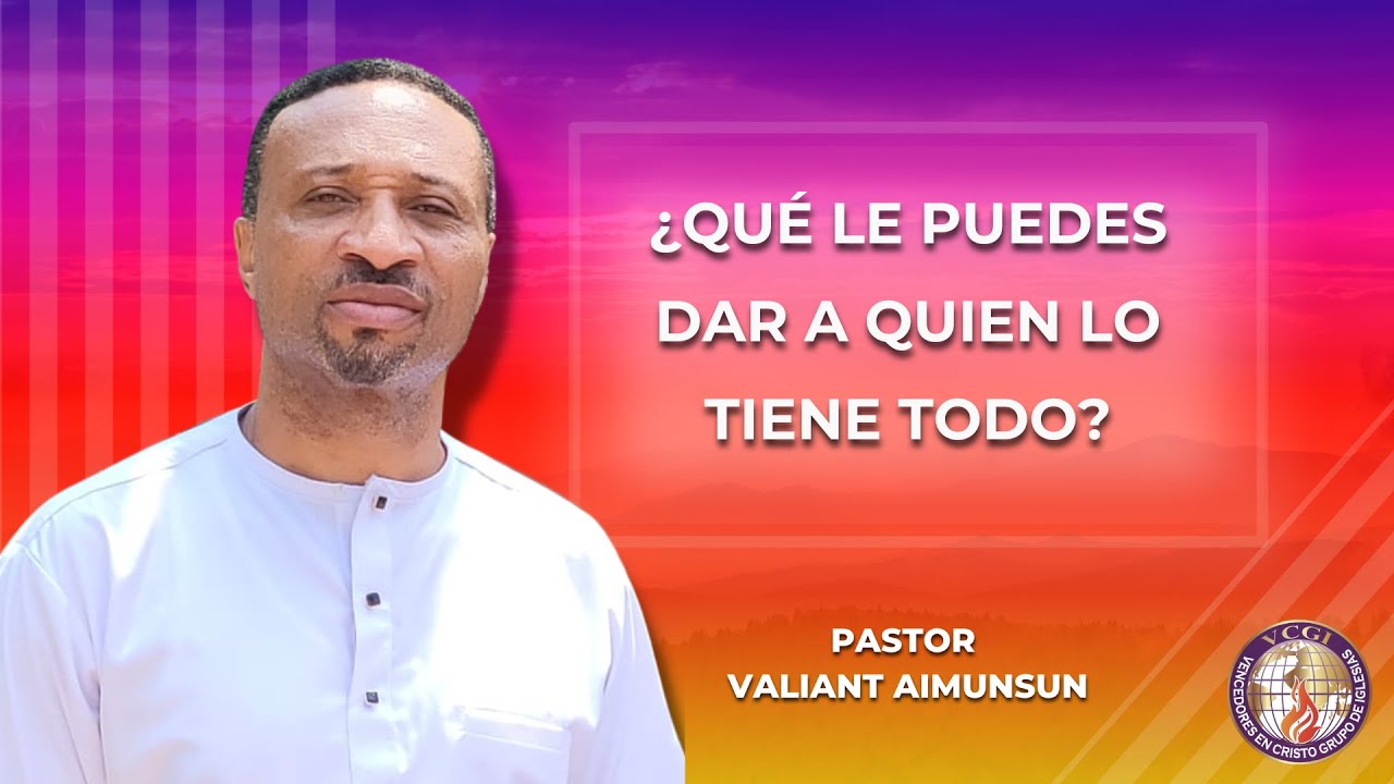 SERVICIO DOMINICAL / ¿QUÉ LE PUEDES DAR A QUIEN LO TIENE TODO? - Pastor Valiant Aimunsun