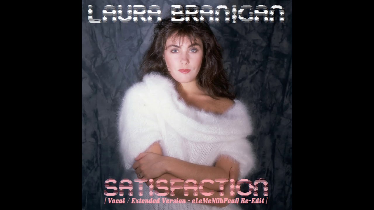 Laura Branigan - Satisfaction [Vocal / Extended Version - eLeMeNOhPeaQ Re-Edit]
