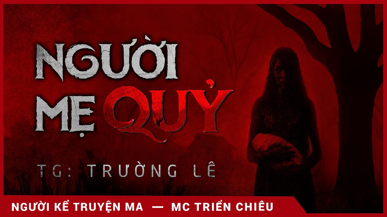 [FULL] Người Mẹ Quỷ - Bản lồng tiếng - Mc Triển Chiêu diễn đọc truyện ma Trường Lê