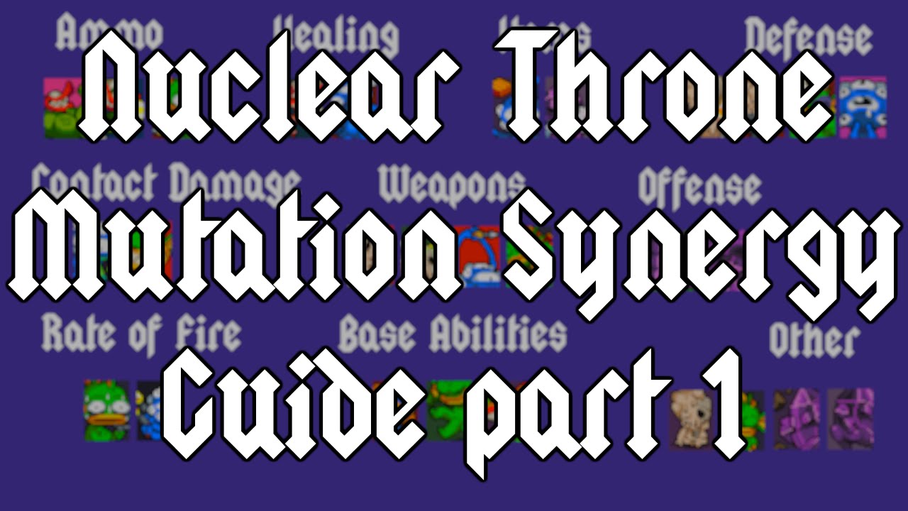 Nuclear Throne Mutation Synergy Guide part 1 - General Mutation Synergy
