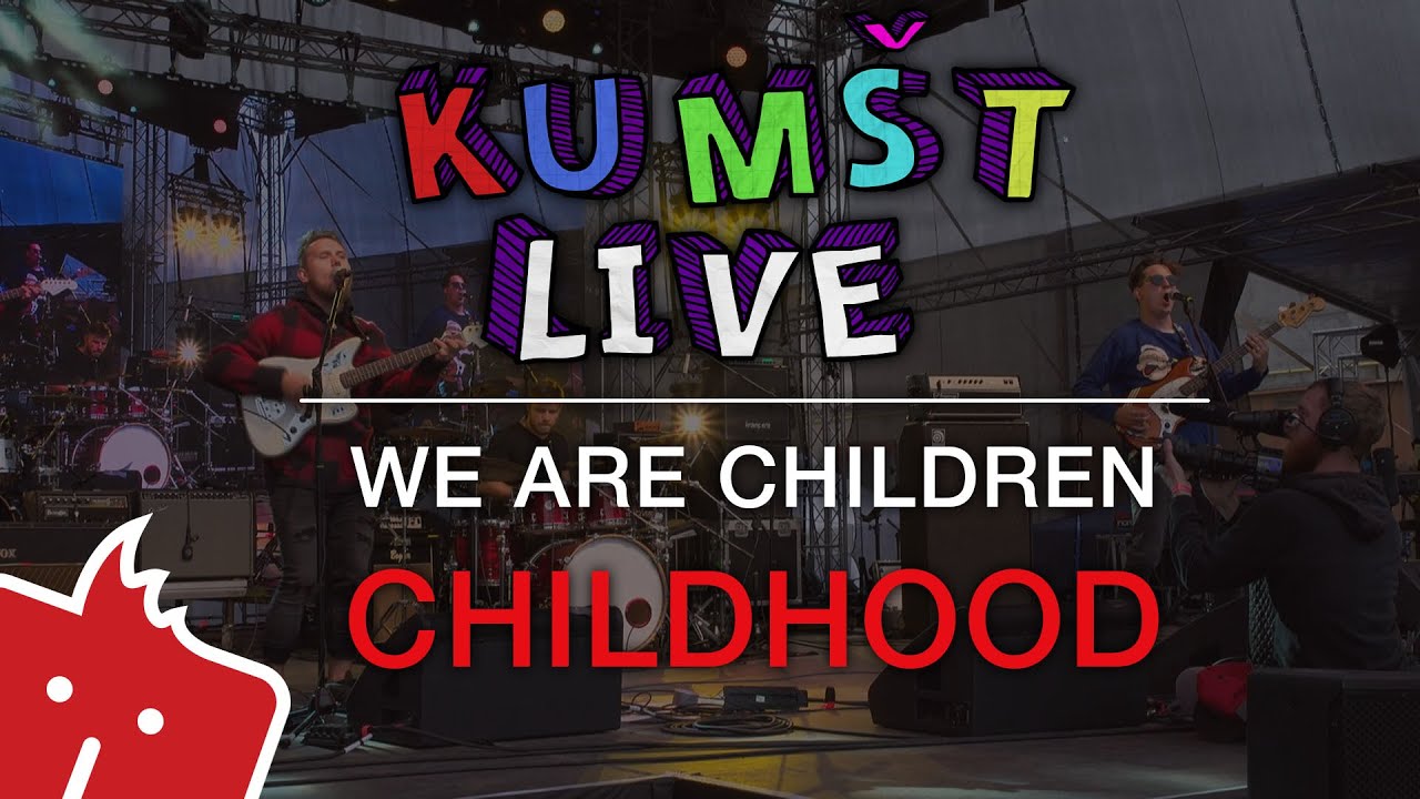 Kumšt Live - We Are Children - Childhood