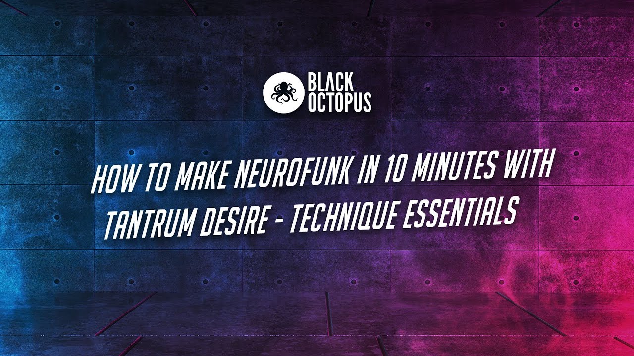 How To Make Neurofunk In 10 Minutes With Tantrum Desire Technique Essentials