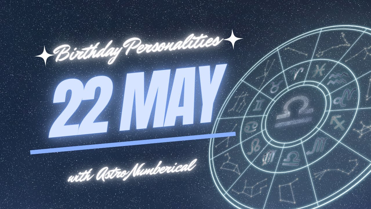 22 May Zodiac Horoscope: Birthday Personality & Traits Revealed