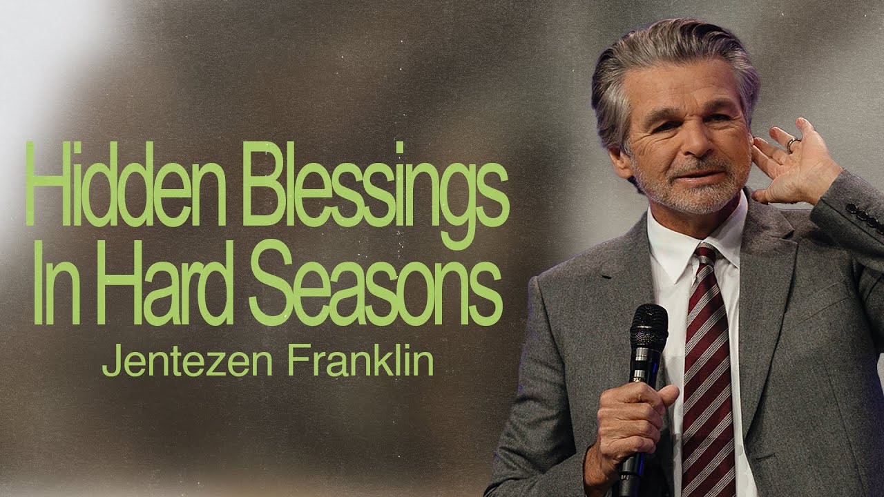 Hidden Blessings In Hard Seasons | Jentezen Franklin