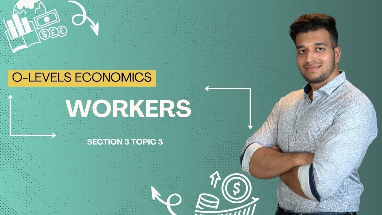 WORKERS | SECTION 3 TOPIC 3 | O-LEVELS2281 & IGCSE 0455 | ECONOMICS BY SAAD HASSAN