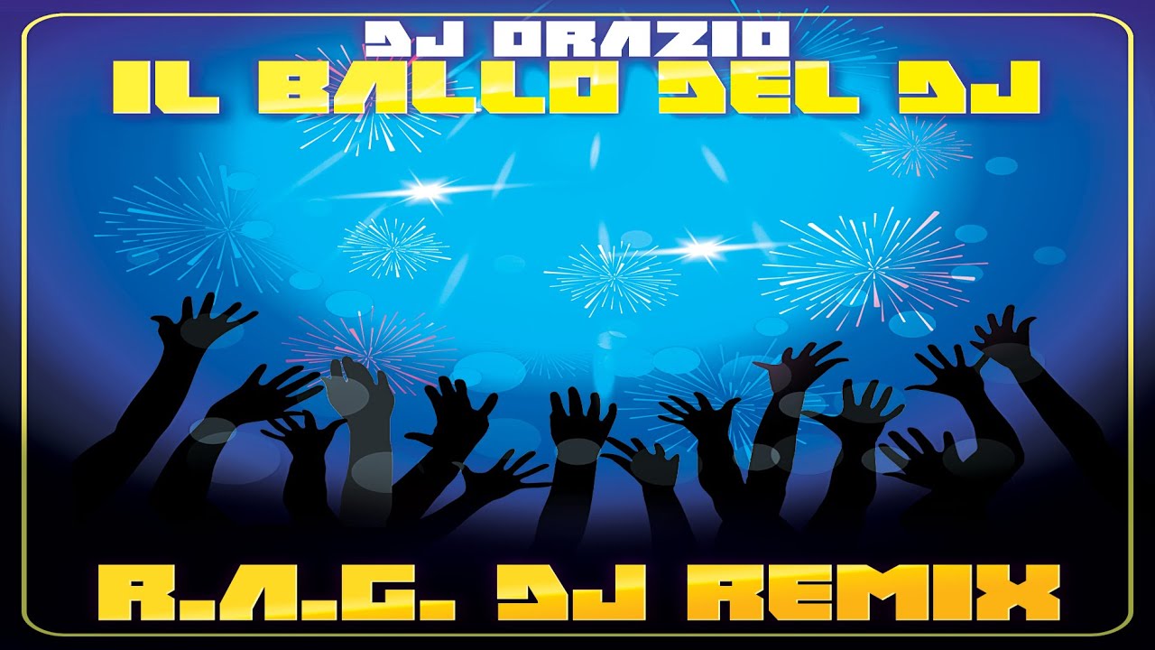 (R.A.G. DJ Remix) || Dj Orazio - Il Ballo Del Dj