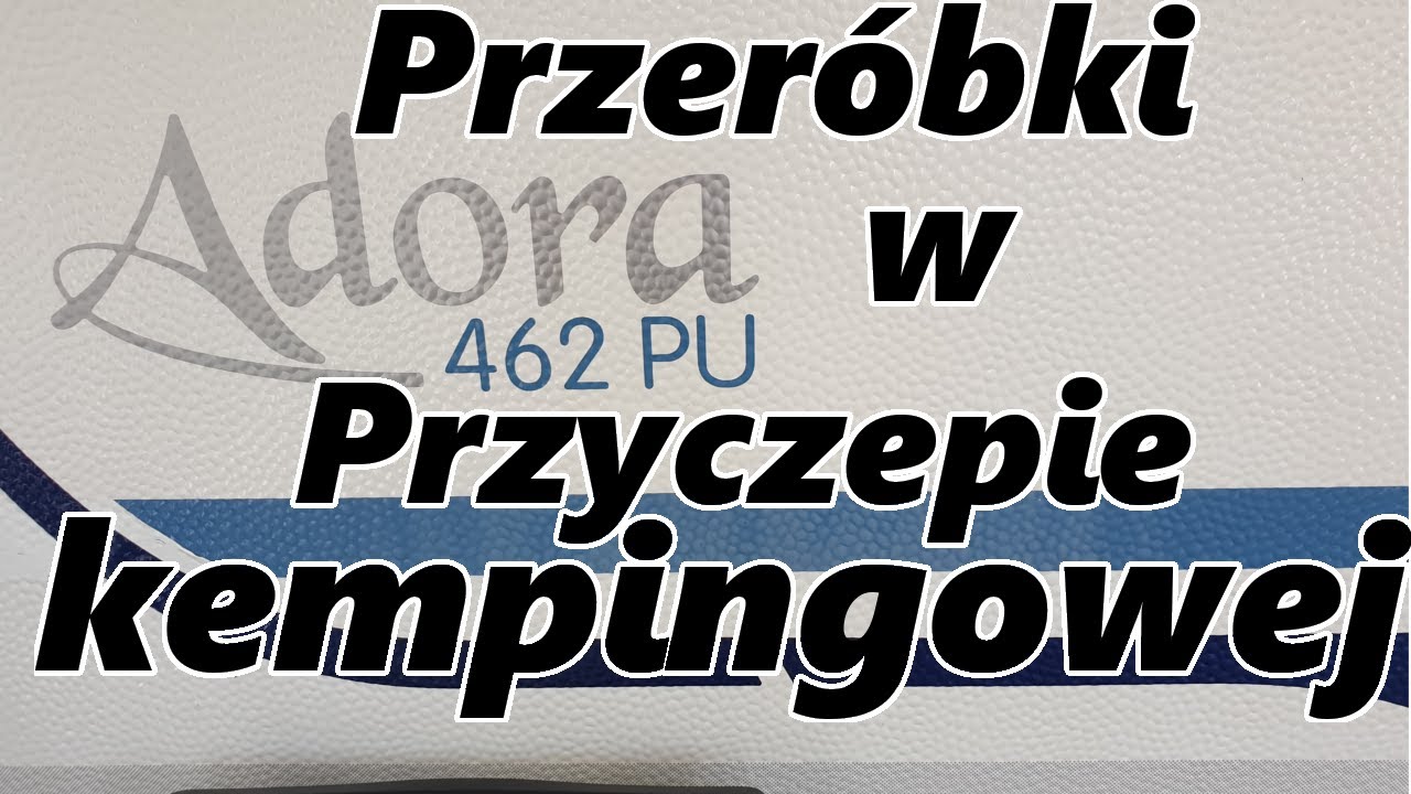 Przeróbki w przyczepie kempingowej Adria Adora 462 PU. #Vlog107