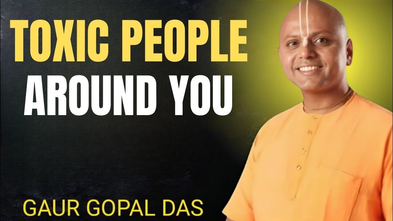 This Is How Smart People Handle Toxic People | Life-Changing Motivation by Gaur Gopal Das