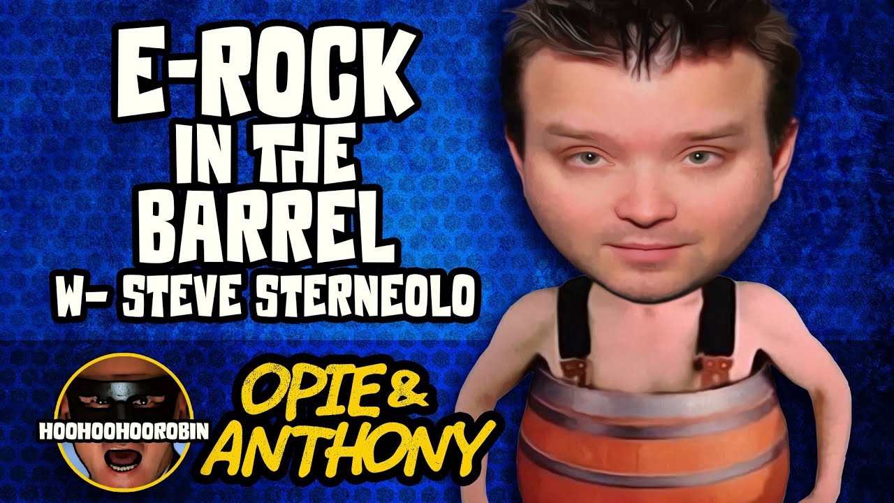 Opie & Anthony - E-Rock in the Barrel with Steve Sterneolo - June 2011