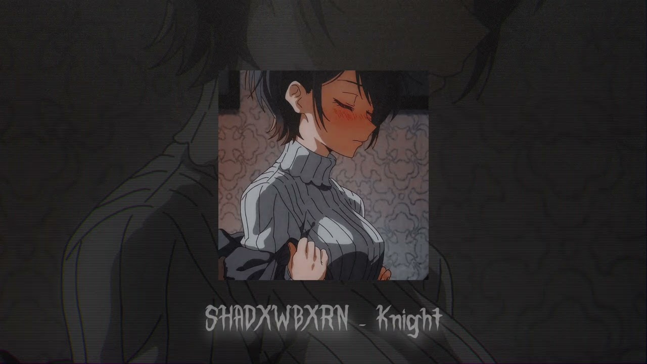 SHADXWBXRN - KNIGHT (slowed + reverb)