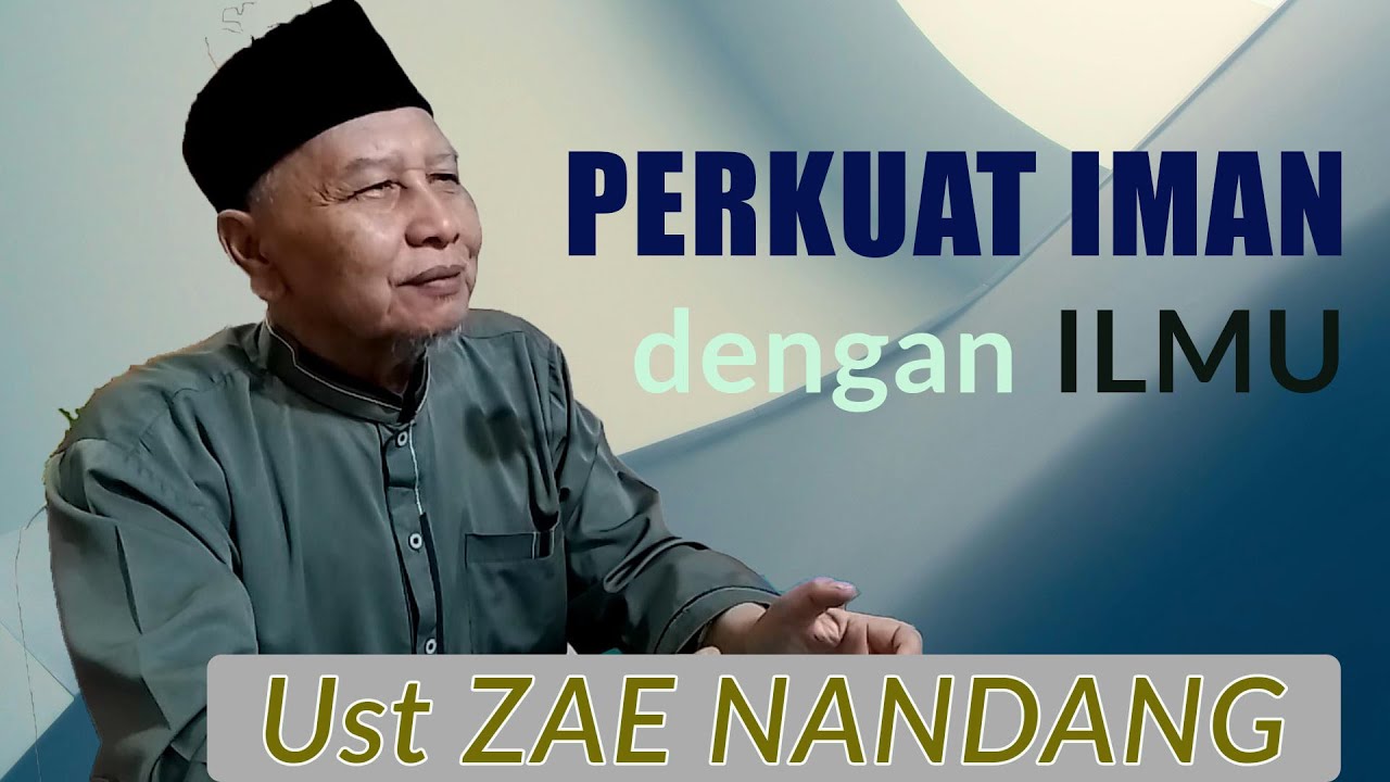 PERKUAT IMAN DENGAN ILMU || UST ZAE NANDANG