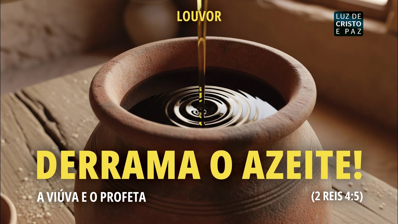 Louvor: Derrama o Azeite! - A Viúva e o Profeta (2 Reis 4:5)