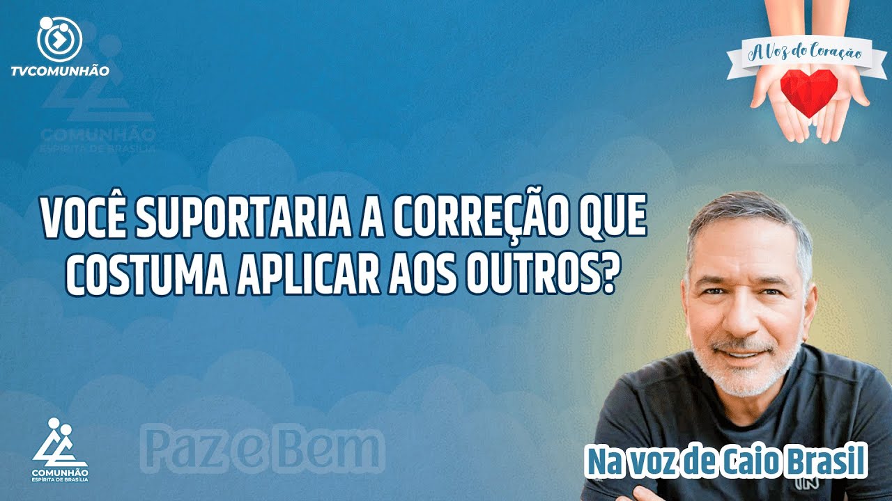 VOCÊ SUPORTARIA A CORREÇÃO QUE COSTUMA APLICAR AOS OUTROS? - Caio Brasil [A VOZ DO CORAÇÃO]