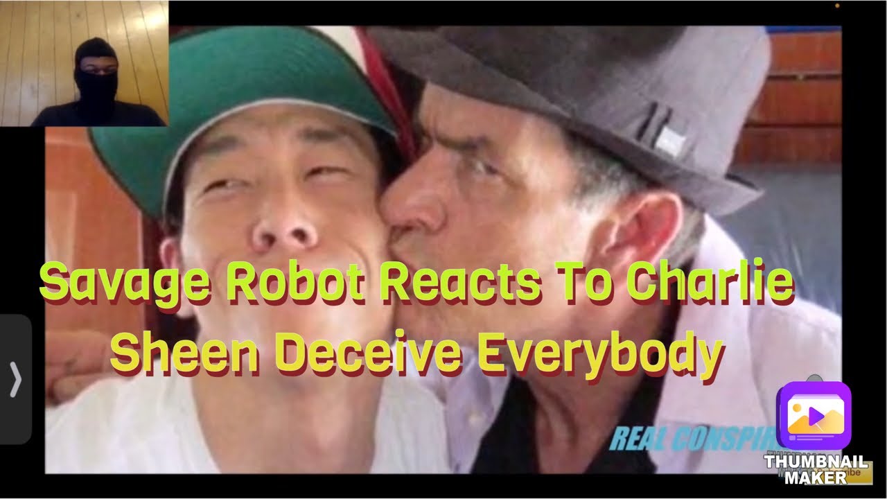Savage Robot Reacts To Charlie Sheen Has Deceived Everybody