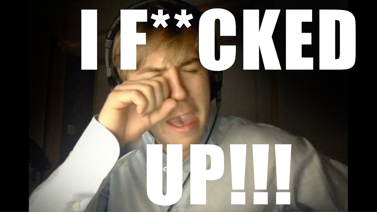 I F**ked Up!