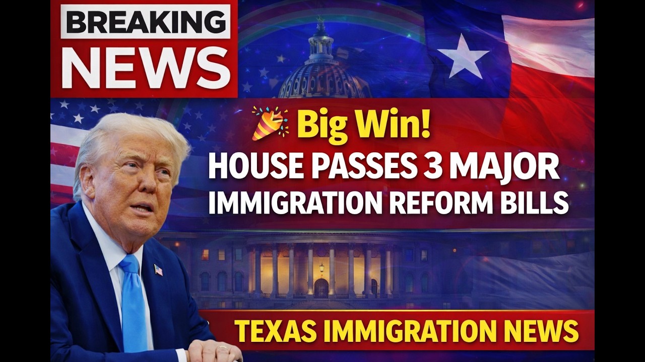🎉 Finally Passed! House Approves 3 Immigration Reform Bills | Texas Immigration Update