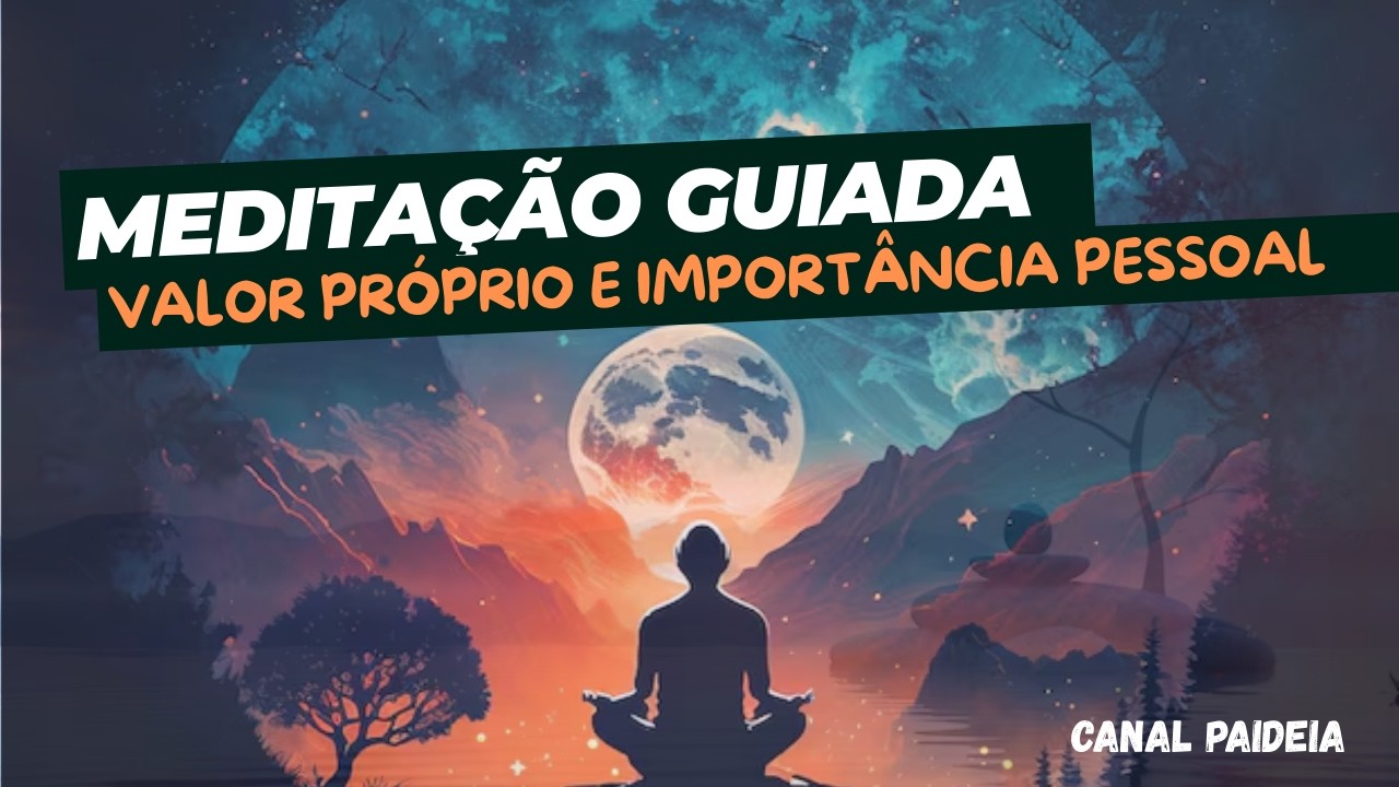 Meditação Guiada para Valor Próprio e Importância Pessoal