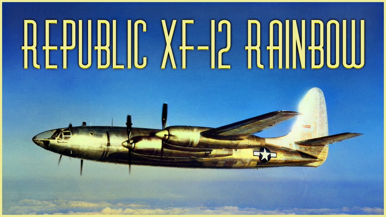 Republic XF-12 Rainbow: America's Fastest Four-Engine Piston Aircraft