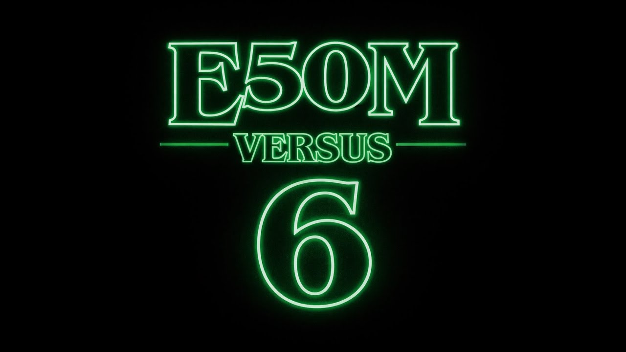 E50M 1 versus 6