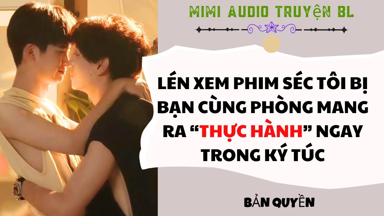 [ Audio Truyện BL ] L&eacute;n Xem Phim S&eacute;c T&ocirc;i Bị Bạn C&ugrave;ng Ph&ograve;ng Mang Ra Thực H&agrave;nh Ngay Trong K&yacute; T&uacute;c