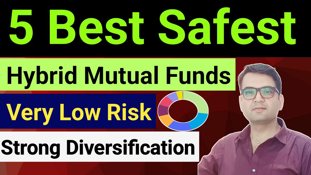 Best 5 Safest Mutual Funds To Invest In India | Best Low Risk High Growth Hybrid Mutual Funds