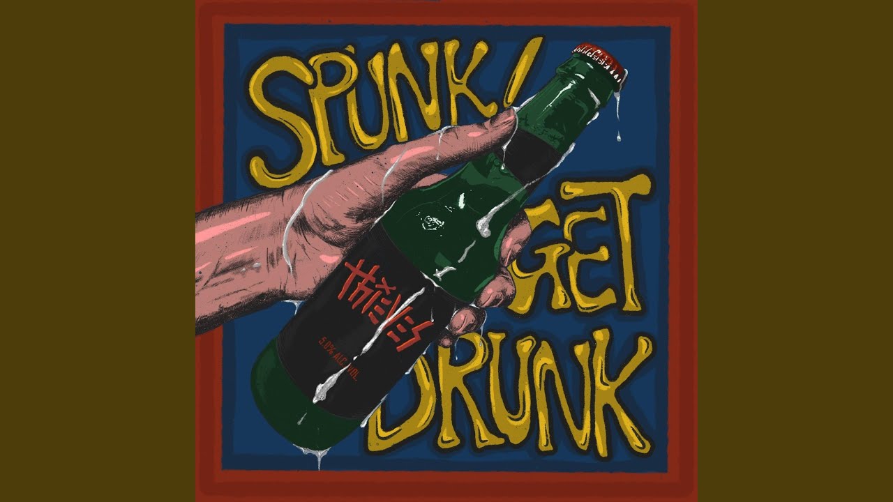 Spunk/ Get Drunk