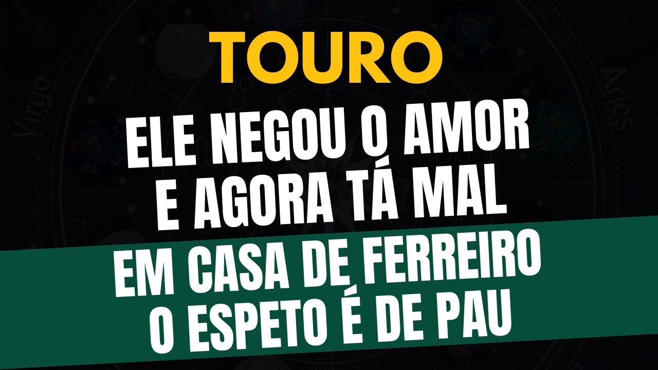 ♉️TOURO: EM CASA DE FERREIRO O ESPETO É DE PAU: ELE NEGOU O AMOR E AGORA TÁ MAL