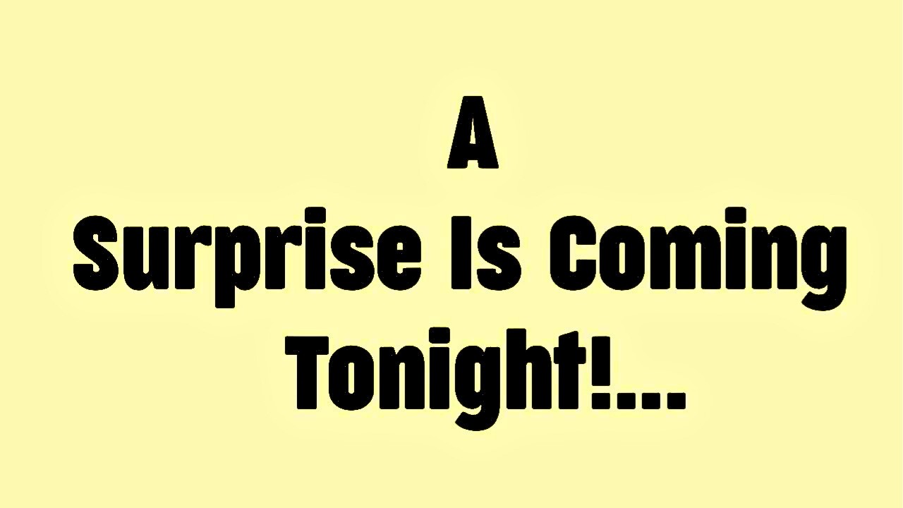 💸A Surprise Is Coming Tonight!.....