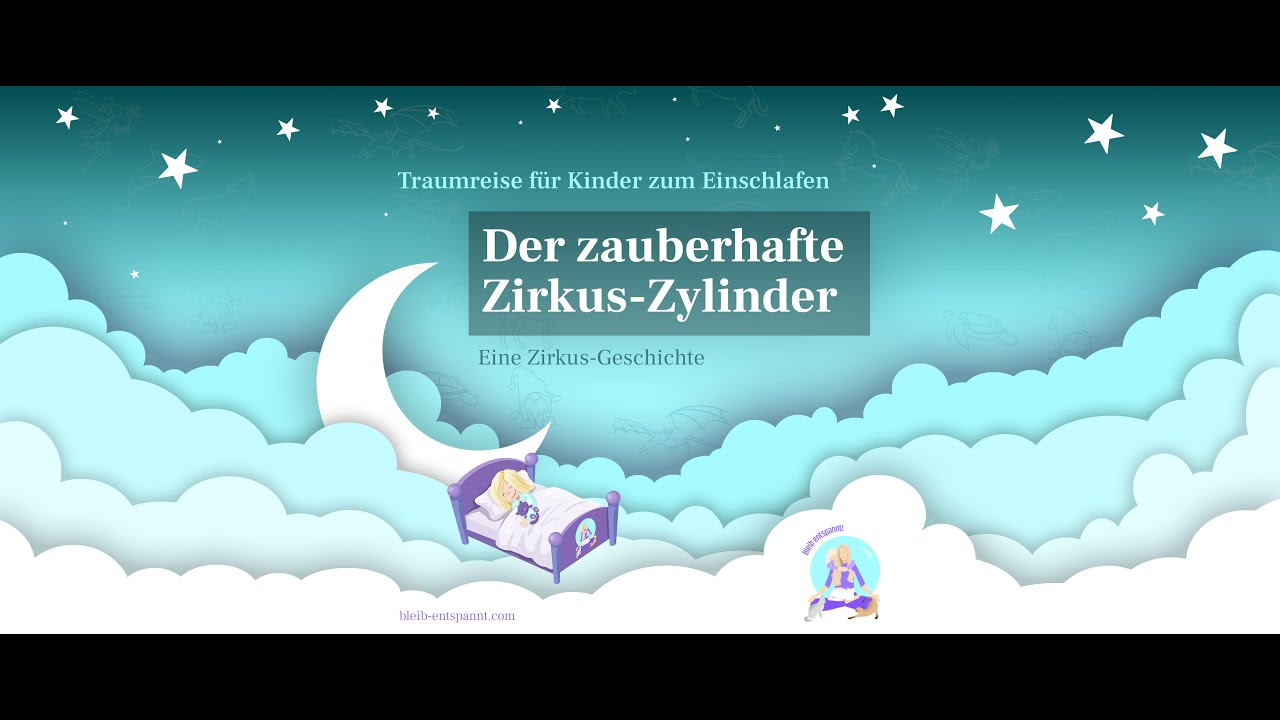 Traumreise für Kinder zum Einschlafen - Der zauberhafte Zirkus-Zylinder | Zirkus Geschichte