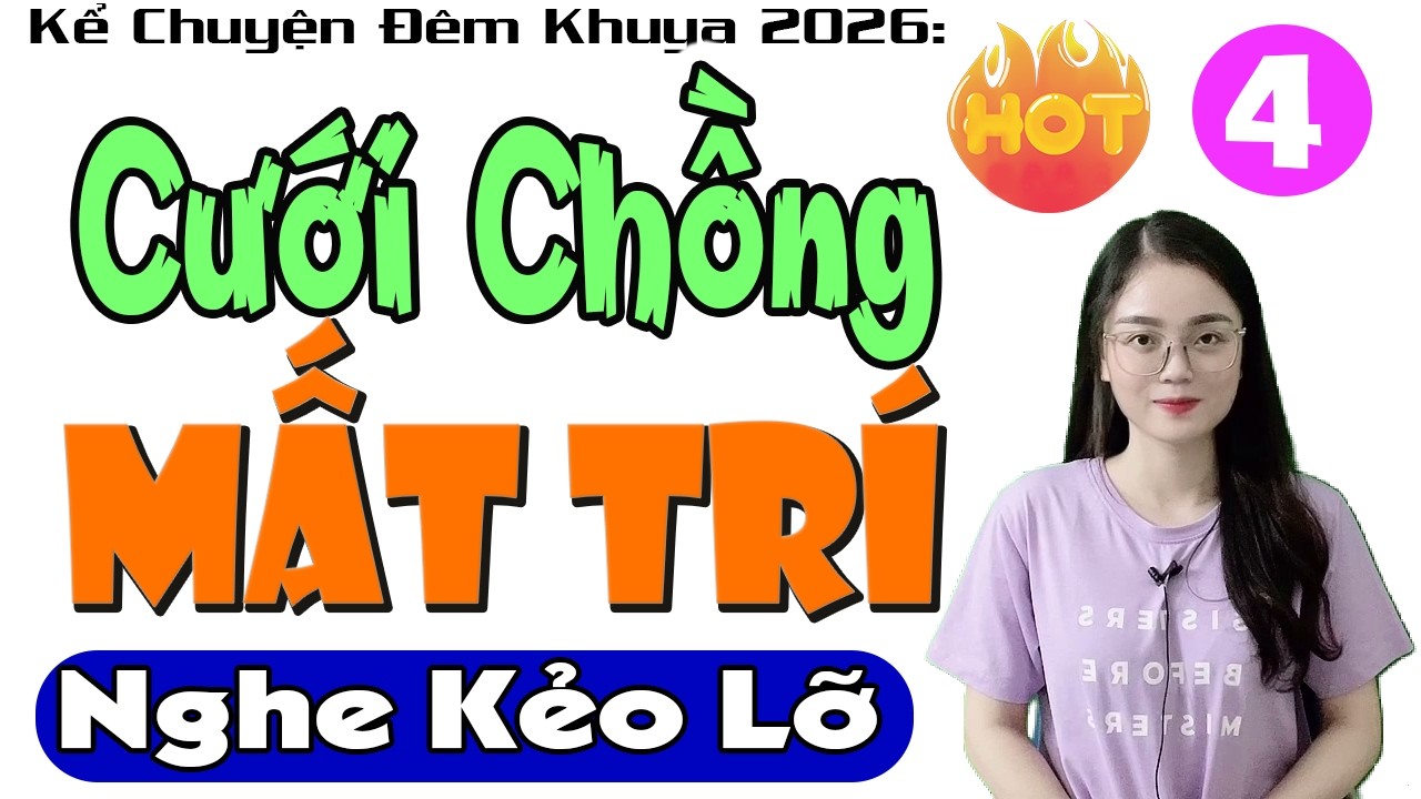 [Tập 4] CƯỚI CHỒNG MẤT TRÍ - Truyện Hay Việt Nam Đặc Sắc 2026 #mcthuhue