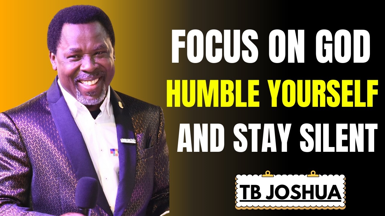 FOCUS On God, Humble Yourself And STAY SILENT | Tb Joshua Motivation